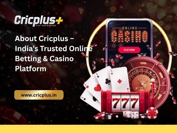 About Cricplus – India’s Trusted Online Betting & Casino Platform
