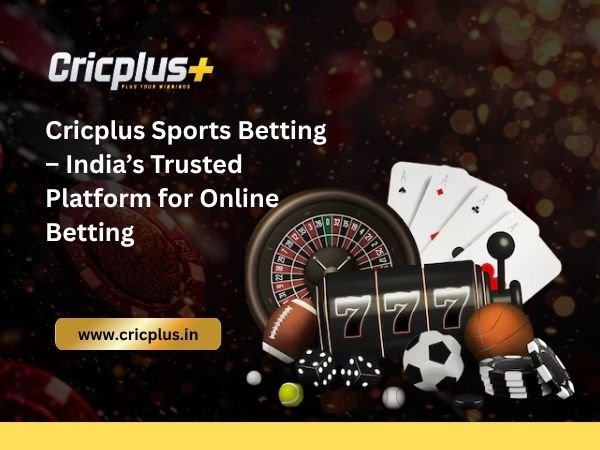 Cricplus Sports Betting – India’s Trusted Platform for Online Betting