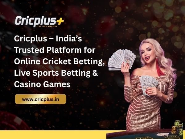 Cricplus – India’s Trusted Platform for Online Cricket Betting, Live Sports Betting & Casino Games